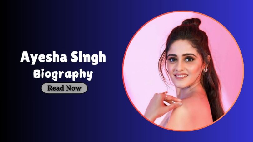 Ayesha Singh Biography